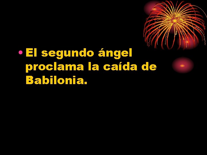  • El segundo ángel proclama la caída de Babilonia. 