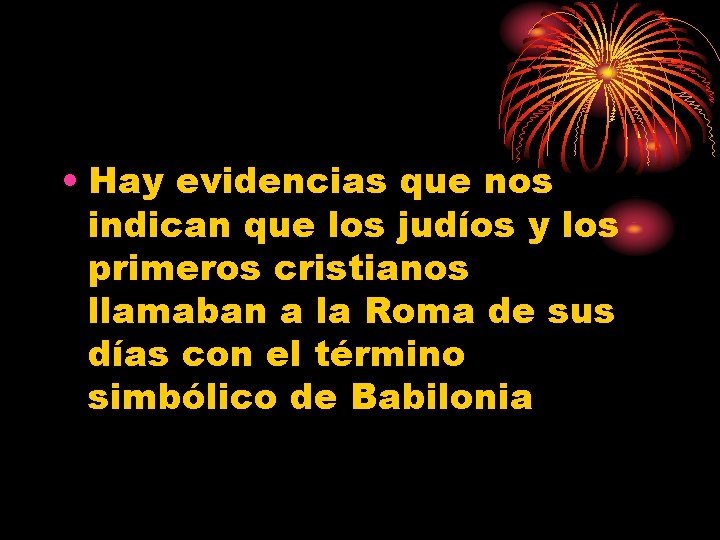  • Hay evidencias que nos indican que los judíos y los primeros cristianos