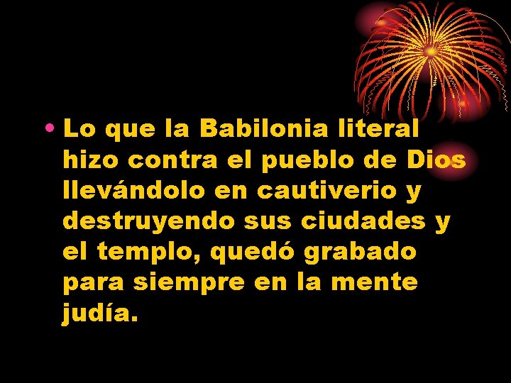  • Lo que la Babilonia literal hizo contra el pueblo de Dios llevándolo
