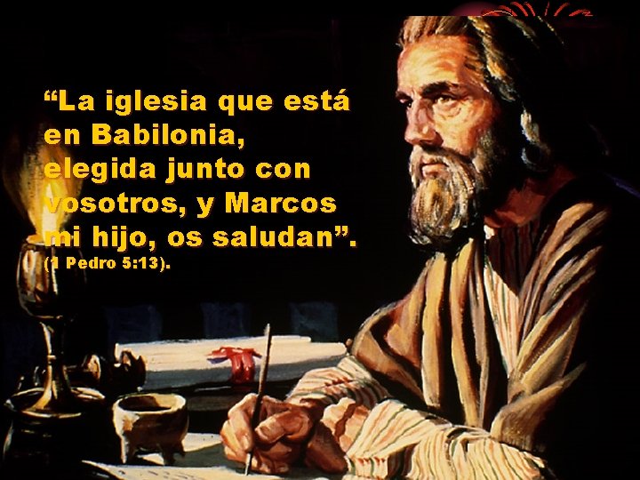 “La iglesia que está en Babilonia, elegida junto con vosotros, y Marcos mi hijo,