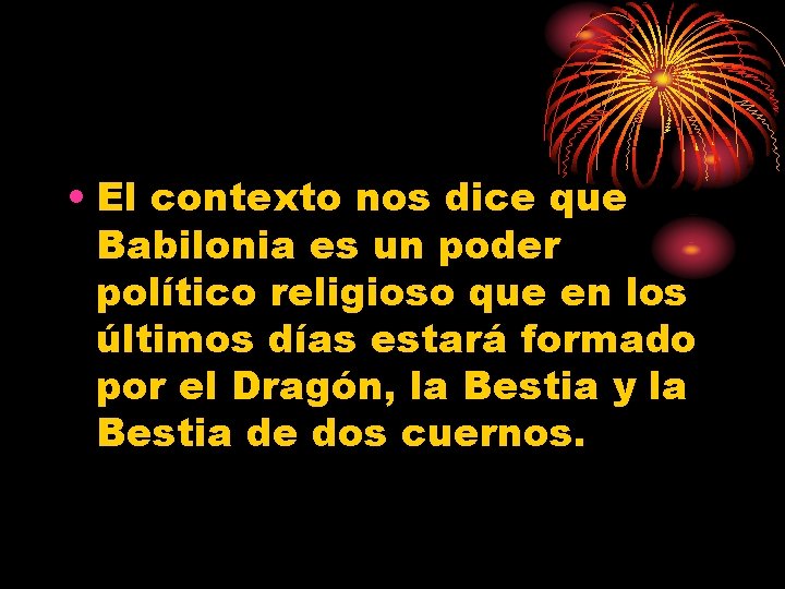  • El contexto nos dice que Babilonia es un poder político religioso que