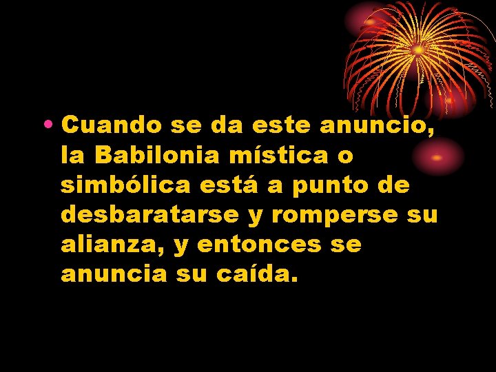  • Cuando se da este anuncio, la Babilonia mística o simbólica está a