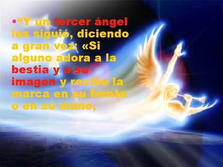  • “Y un tercer ángel los siguió, diciendo a gran voz: «Si alguno