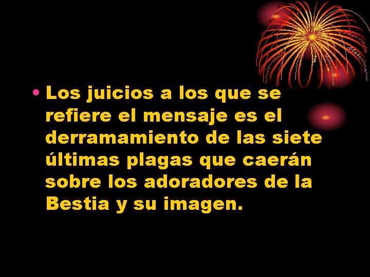  • Los juicios a los que se refiere el mensaje es el derramamiento