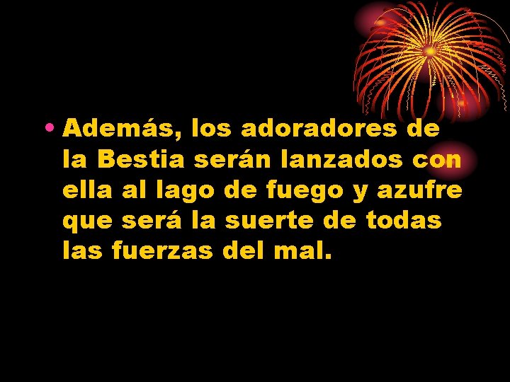  • Además, los adores de la Bestia serán lanzados con ella al lago