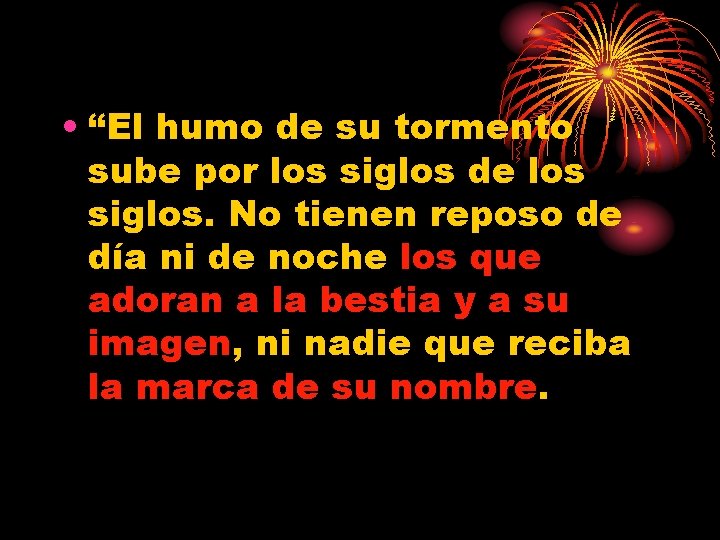  • “El humo de su tormento sube por los siglos de los siglos.