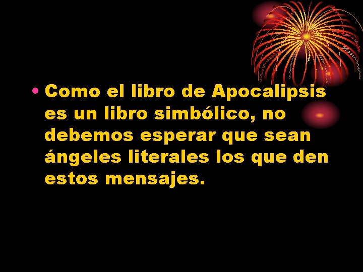  • Como el libro de Apocalipsis es un libro simbólico, no debemos esperar