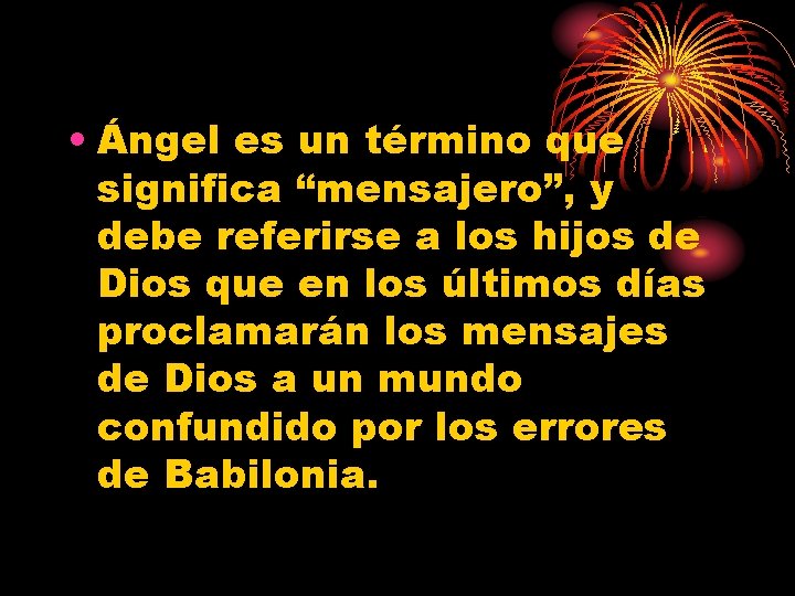  • Ángel es un término que significa “mensajero”, y debe referirse a los