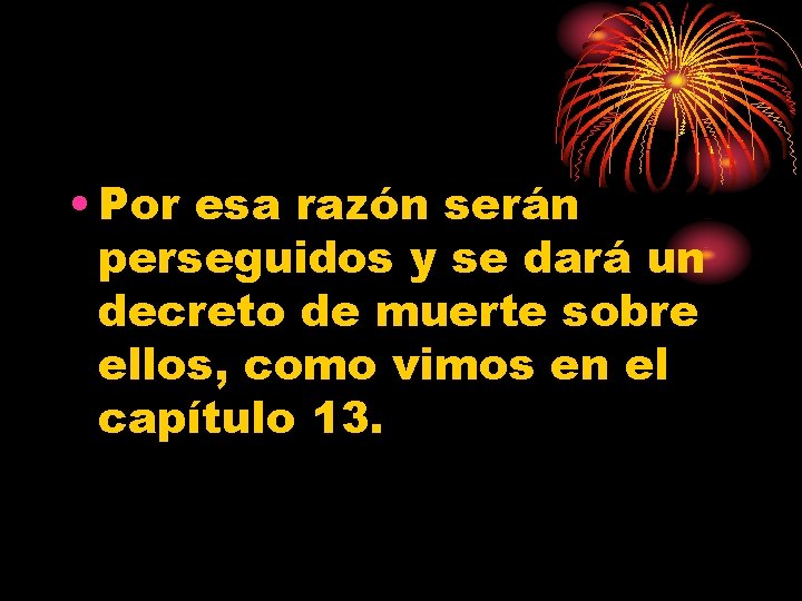 • Por esa razón serán perseguidos y se dará un decreto de muerte