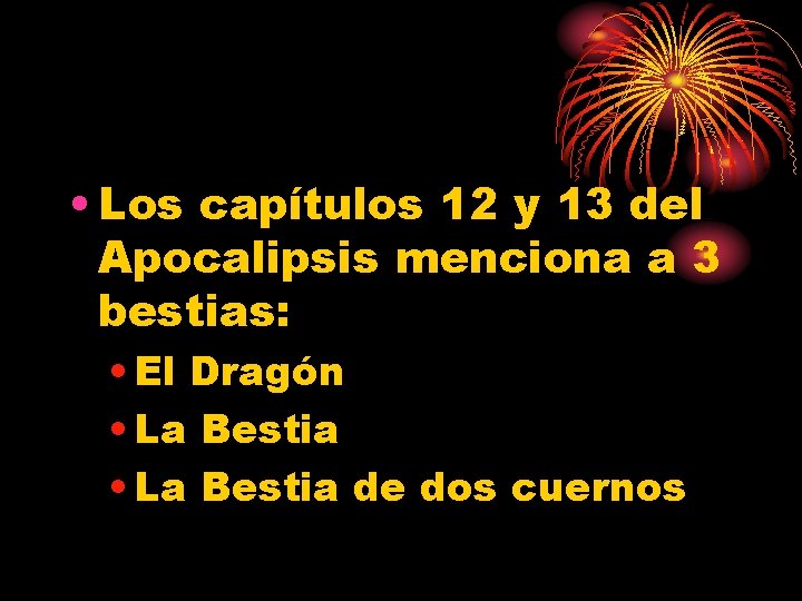  • Los capítulos 12 y 13 del Apocalipsis menciona a 3 bestias: •