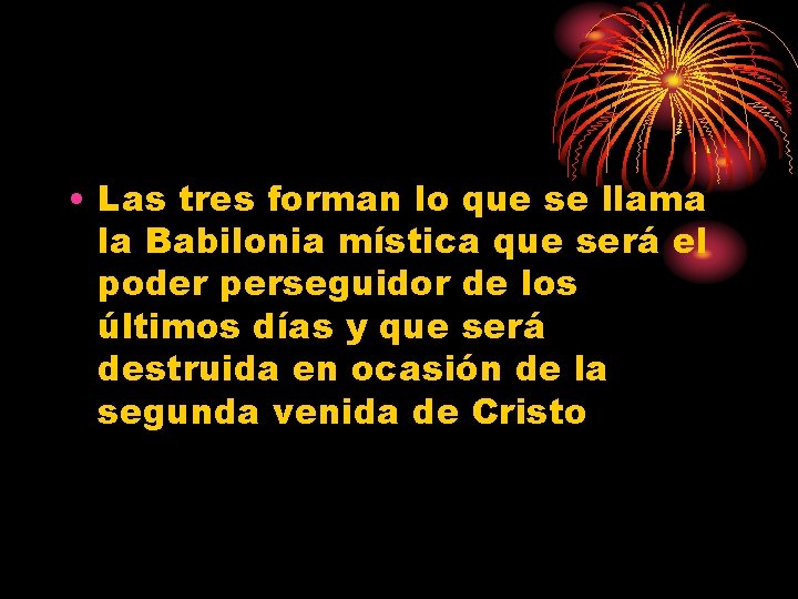  • Las tres forman lo que se llama la Babilonia mística que será