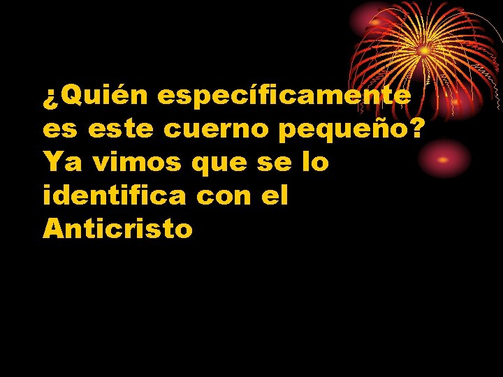 ¿Quién específicamente es este cuerno pequeño? Ya vimos que se lo identifica con el