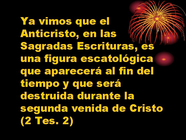 Ya vimos que el Anticristo, en las Sagradas Escrituras, es una figura escatológica que
