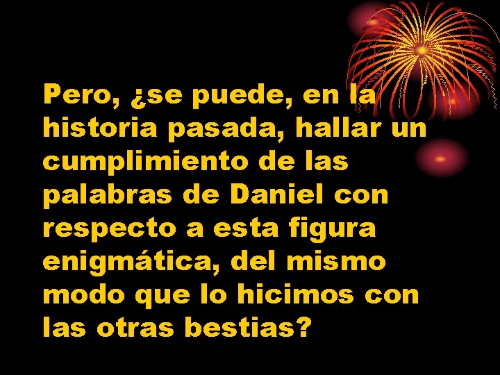 Pero, ¿se puede, en la historia pasada, hallar un cumplimiento de las palabras de