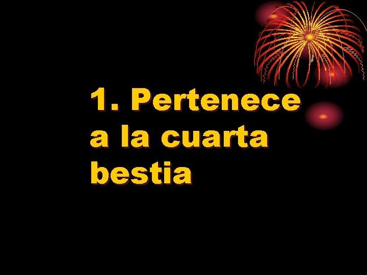 1. Pertenece a la cuarta bestia 