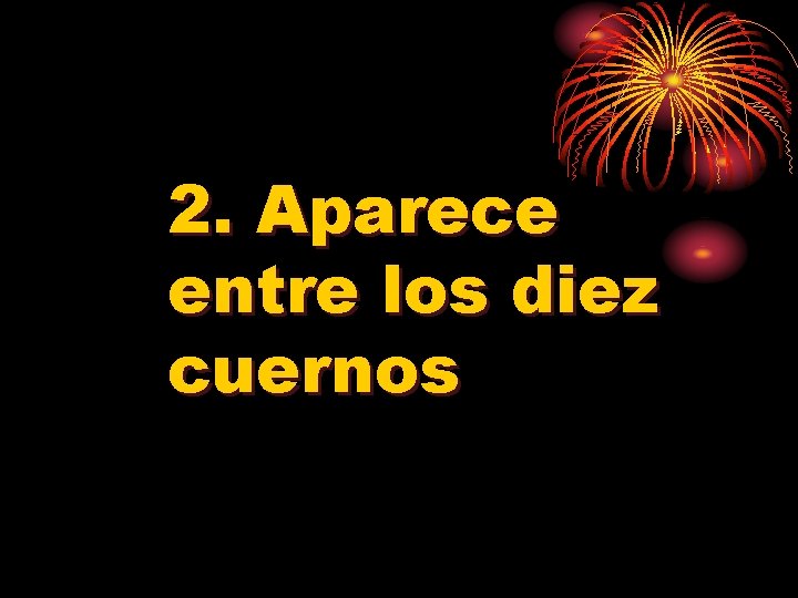 2. Aparece entre los diez cuernos 