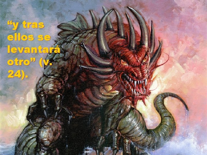 “y tras ellos se levantará otro” (v. 24). 