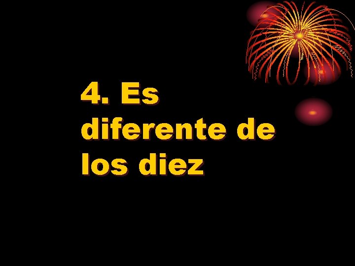 4. Es diferente de los diez 