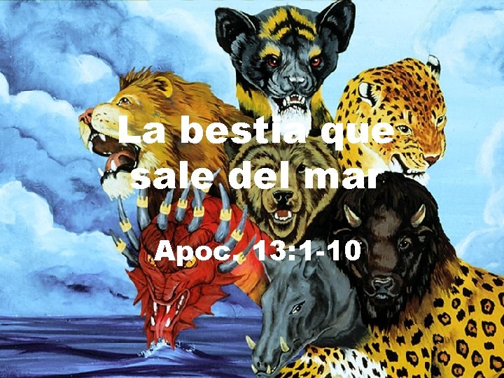 La bestia que sale del mar Apoc. 13: 1 -10 