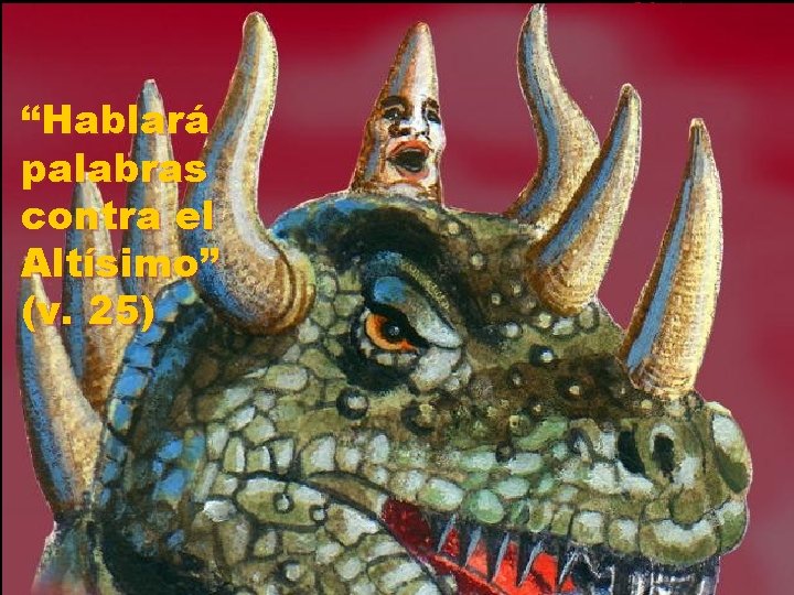 “Hablará palabras contra el Altísimo” (v. 25) 