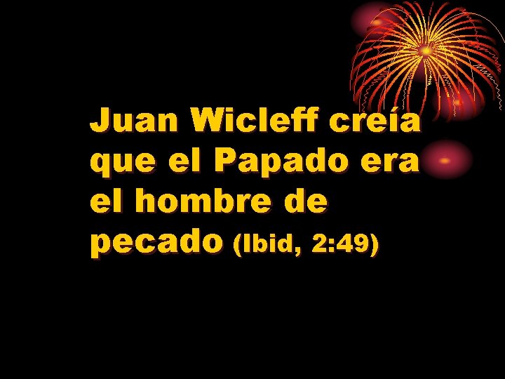 Juan Wicleff creía que el Papado era el hombre de pecado (Ibid, 2: 49)