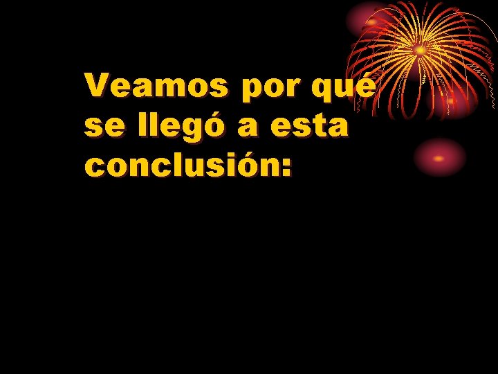 Veamos por qué se llegó a esta conclusión: 