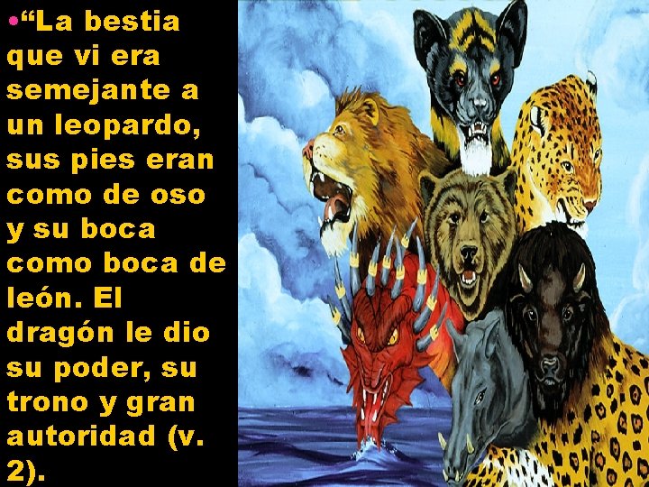  • “La bestia que vi era semejante a un leopardo, sus pies eran