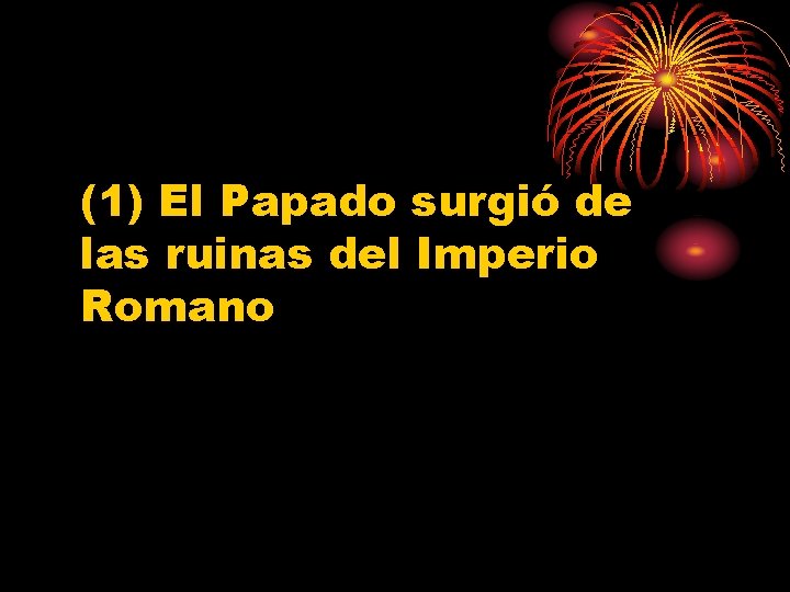 (1) El Papado surgió de las ruinas del Imperio Romano 