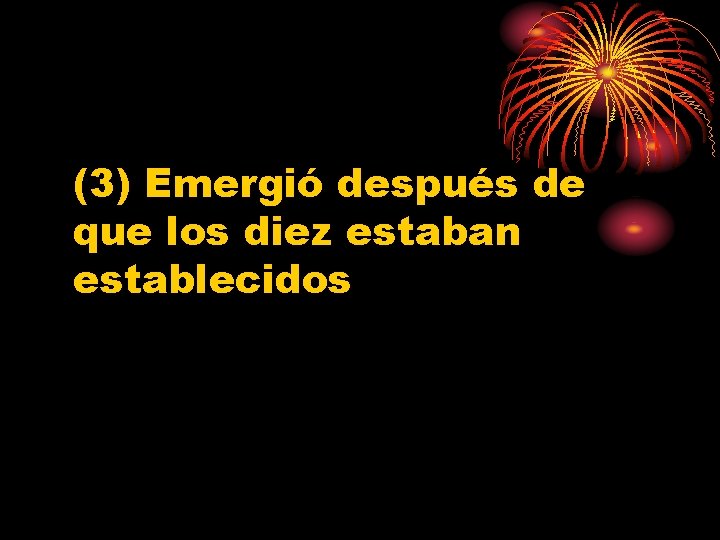 (3) Emergió después de que los diez estaban establecidos 