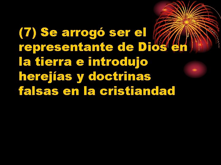 (7) Se arrogó ser el representante de Dios en la tierra e introdujo herejías