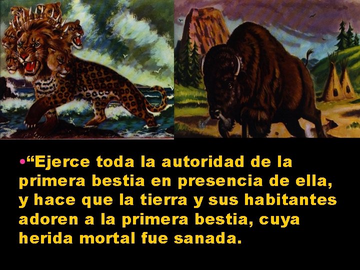  • “Ejerce toda la autoridad de la primera bestia en presencia de ella,