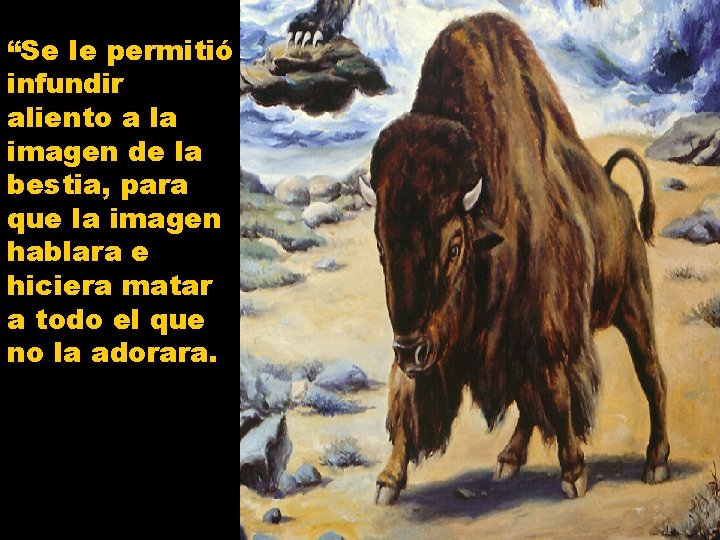 “Se le permitió infundir aliento a la imagen de la bestia, para que la