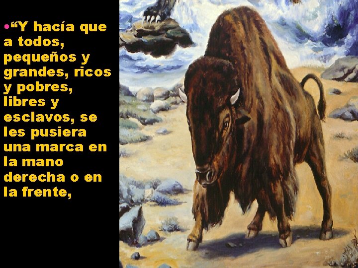  • “Y hacía que a todos, pequeños y grandes, ricos y pobres, libres
