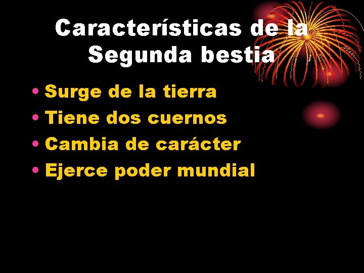 Características de la Segunda bestia • Surge de la tierra • Tiene dos cuernos