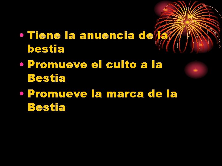  • Tiene la anuencia de la bestia • Promueve el culto a la