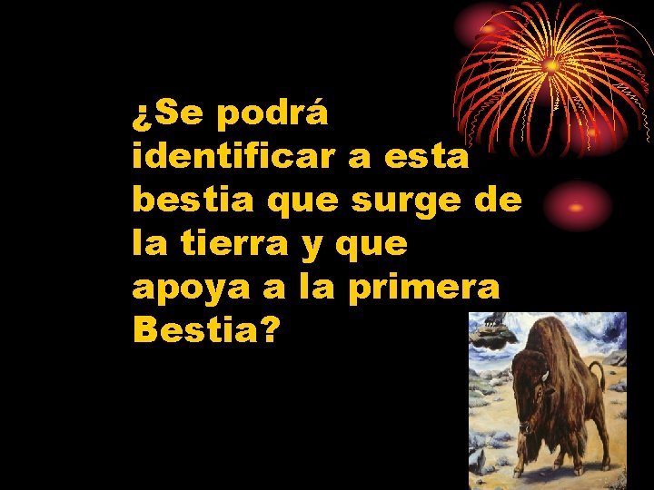 ¿Se podrá identificar a esta bestia que surge de la tierra y que apoya