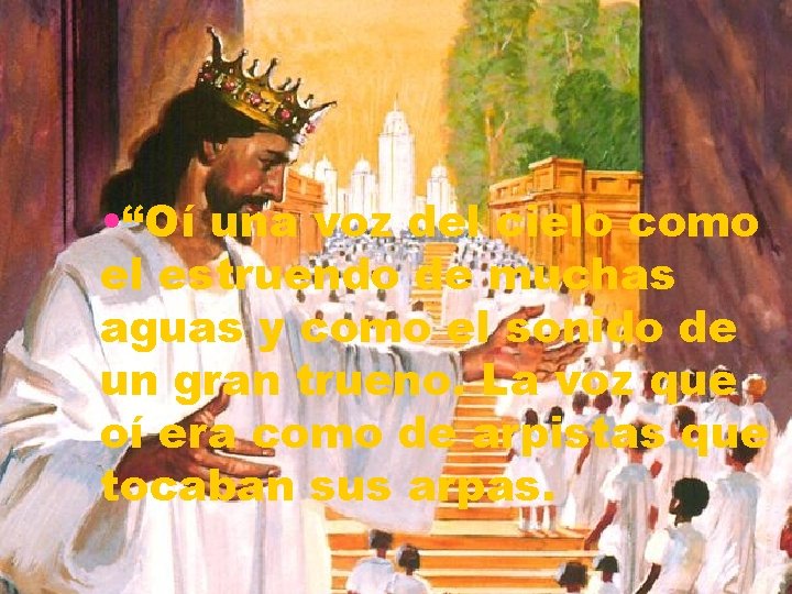 • “Oí una voz del cielo como el estruendo de muchas aguas y