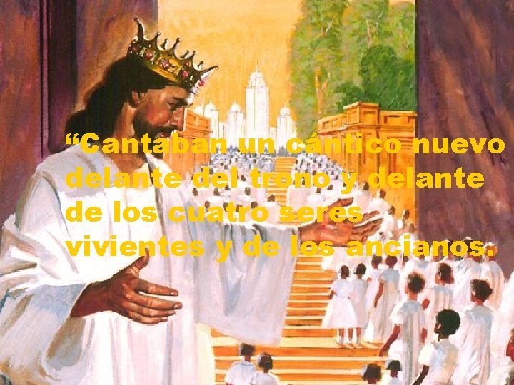 “Cantaban un cántico nuevo delante del trono y delante de los cuatro seres vivientes