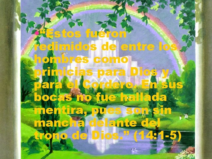  • “Estos fueron redimidos de entre los hombres como primicias para Dios y