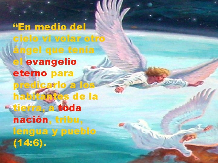 “En medio del cielo vi volar otro ángel que tenía el evangelio eterno para