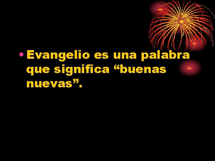  • Evangelio es una palabra que significa “buenas nuevas”. 