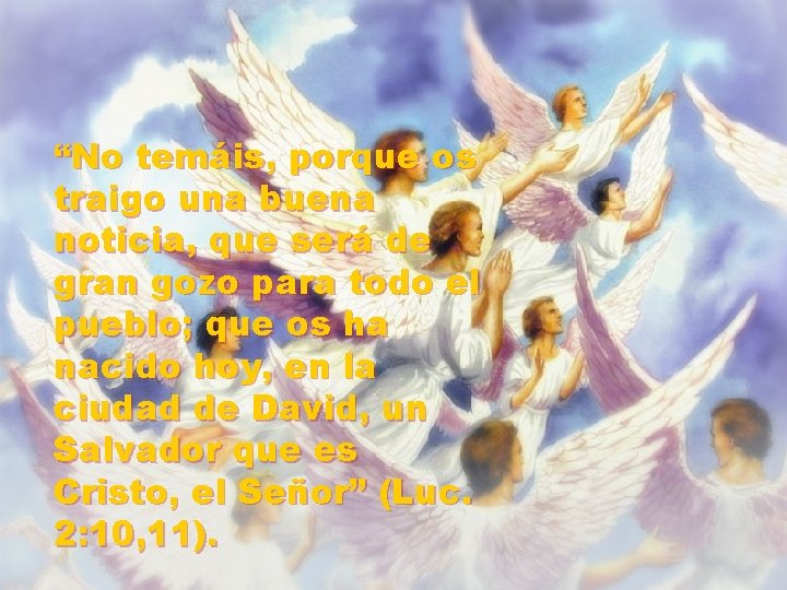 “No temáis, porque os traigo una buena noticia, que será de gran gozo para