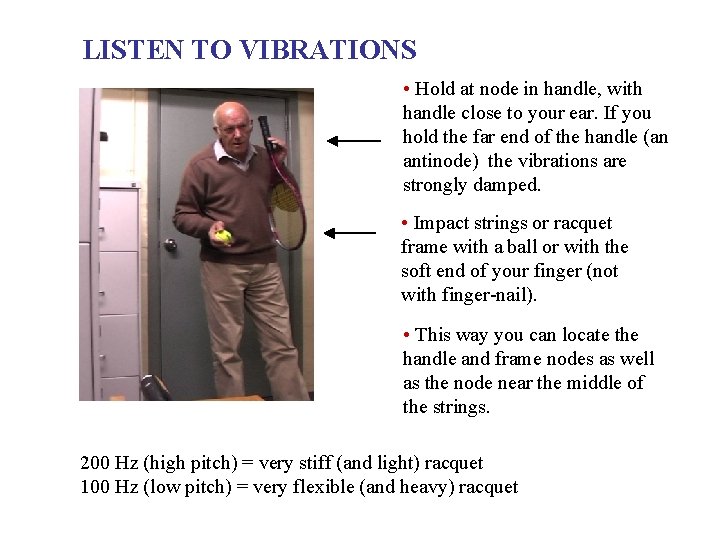 LISTEN TO VIBRATIONS • Hold at node in handle, with handle close to your