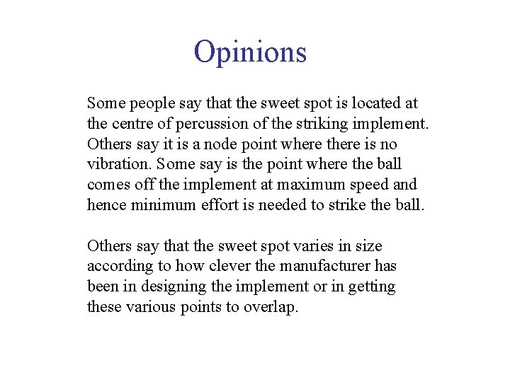 Opinions Some people say that the sweet spot is located at the centre of