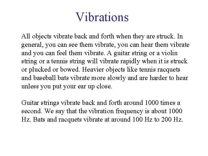 Vibrations All objects vibrate back and forth when they are struck. In general, you
