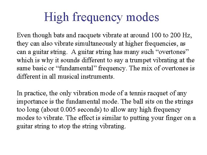 High frequency modes Even though bats and racquets vibrate at around 100 to 200