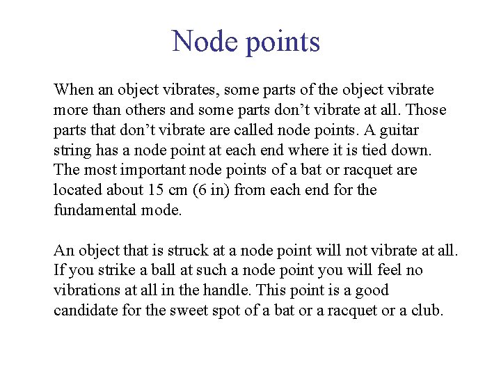 Node points When an object vibrates, some parts of the object vibrate more than