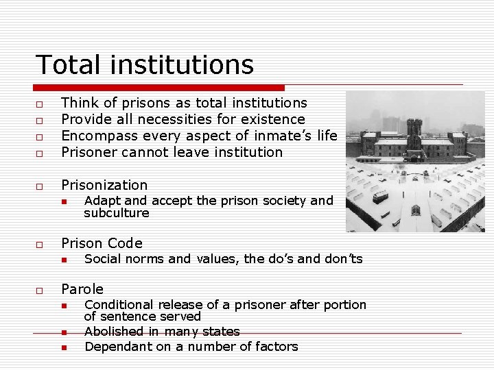 Total institutions o Think of prisons as total institutions Provide all necessities for existence