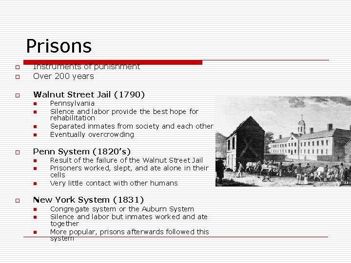 Prisons o Instruments of punishment Over 200 years o Walnut Street Jail (1790) o