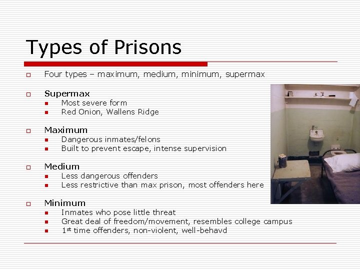 Types of Prisons o Four types – maximum, medium, minimum, supermax o Supermax n